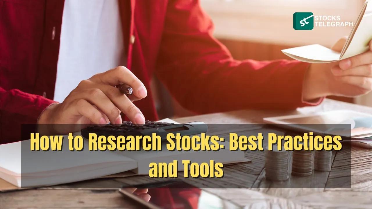 How to Research Stocks: Best Practices and Tools