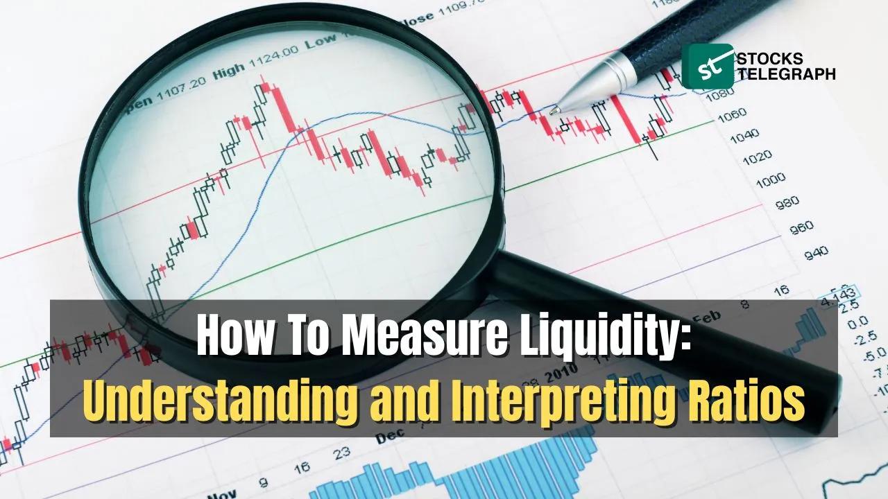 How To Measure Liquidity: Understanding And Interpreting Ratios